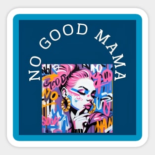 No good Mama by Charlotte VanRoss (cvanross ) Sticker